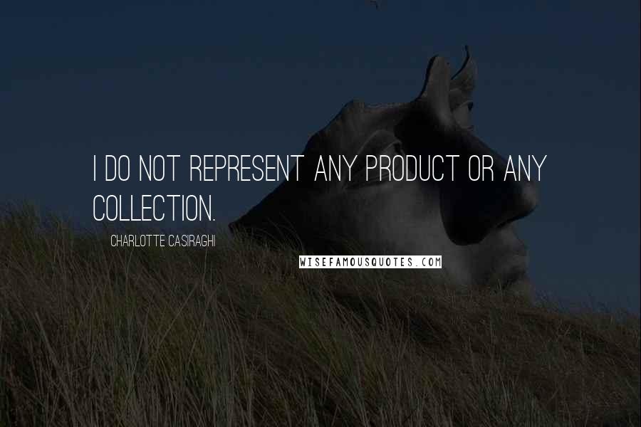 Charlotte Casiraghi Quotes: I do not represent any product or any collection.