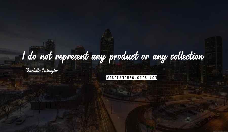Charlotte Casiraghi Quotes: I do not represent any product or any collection.