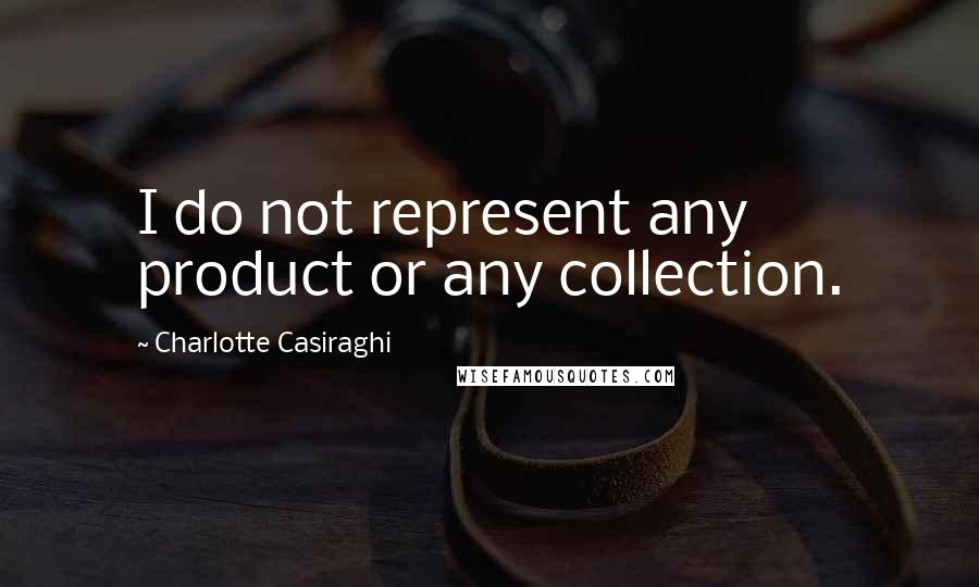 Charlotte Casiraghi Quotes: I do not represent any product or any collection.