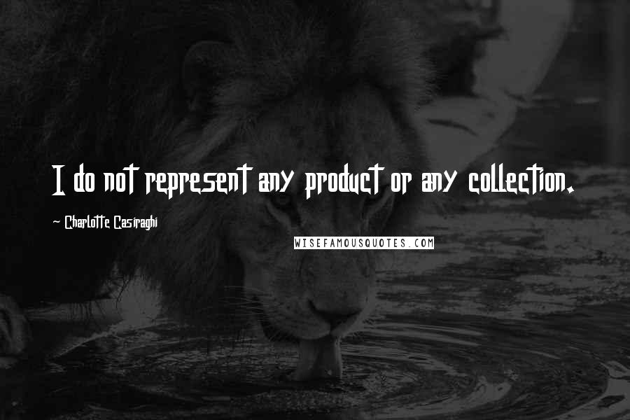 Charlotte Casiraghi Quotes: I do not represent any product or any collection.