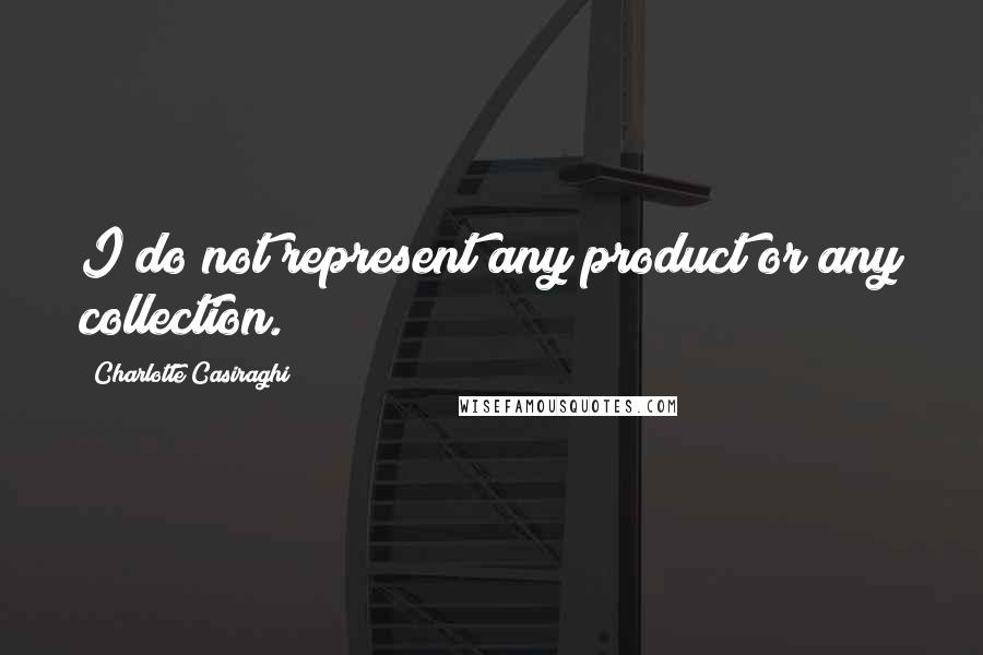 Charlotte Casiraghi Quotes: I do not represent any product or any collection.