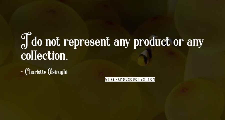 Charlotte Casiraghi Quotes: I do not represent any product or any collection.