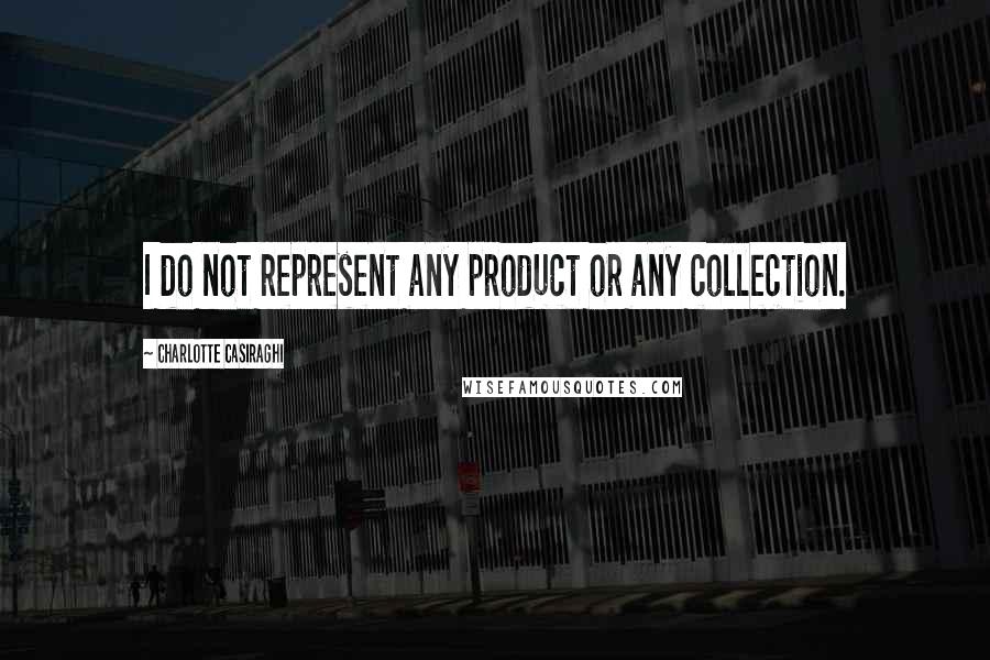 Charlotte Casiraghi Quotes: I do not represent any product or any collection.