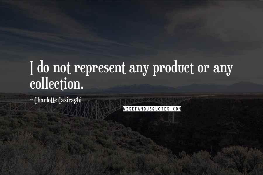 Charlotte Casiraghi Quotes: I do not represent any product or any collection.