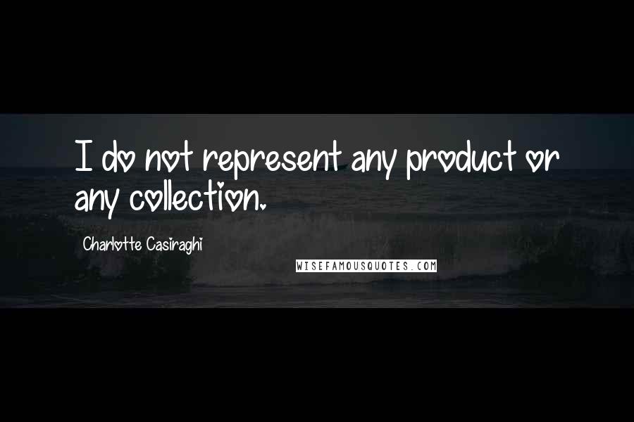 Charlotte Casiraghi Quotes: I do not represent any product or any collection.