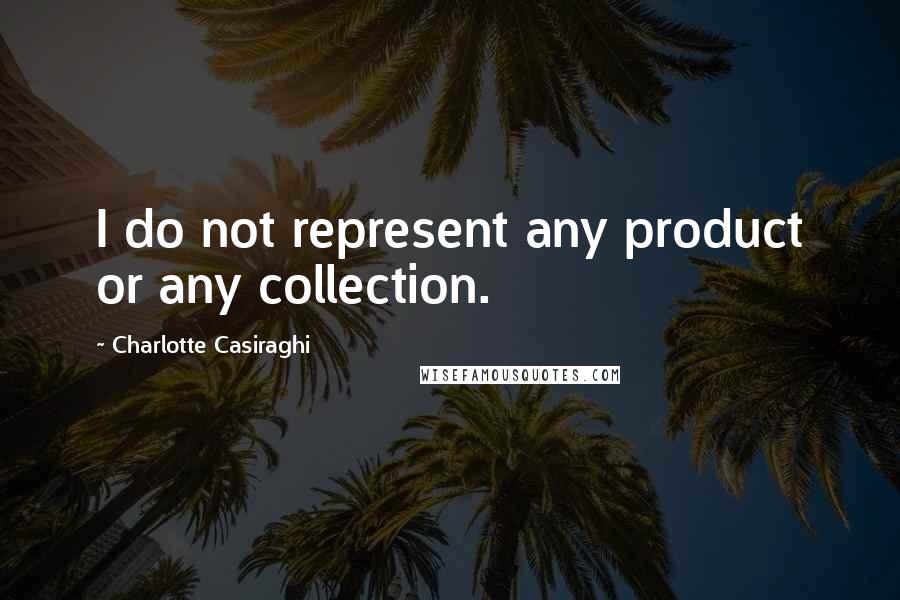 Charlotte Casiraghi Quotes: I do not represent any product or any collection.