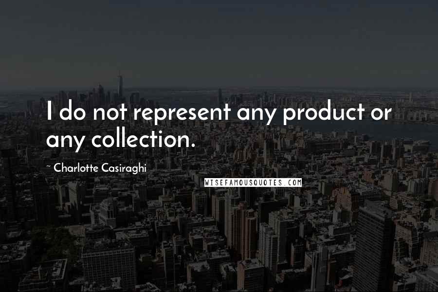Charlotte Casiraghi Quotes: I do not represent any product or any collection.