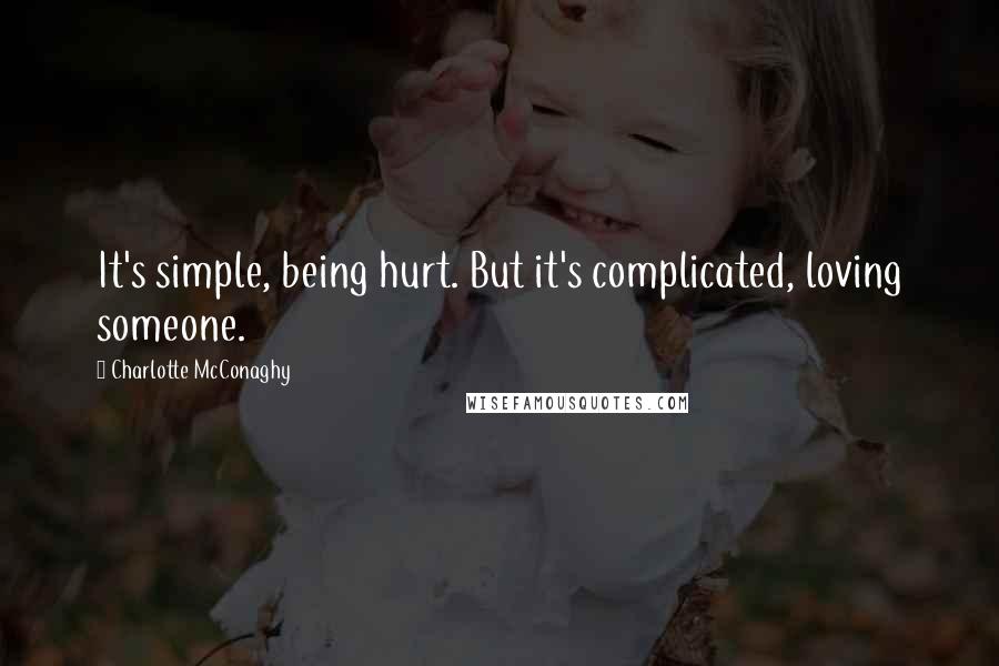 Charlotte McConaghy Quotes: It's simple, being hurt. But it's complicated, loving someone.
