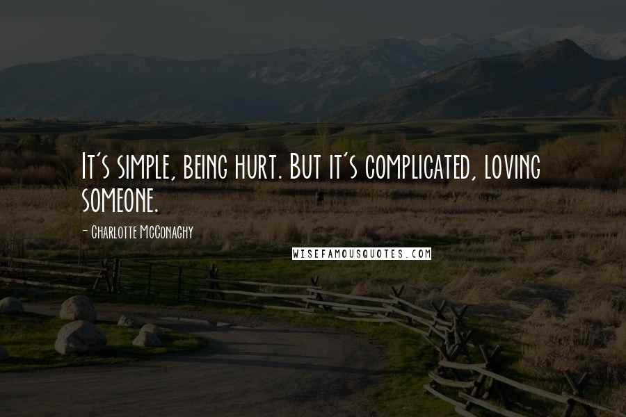 Charlotte McConaghy Quotes: It's simple, being hurt. But it's complicated, loving someone.