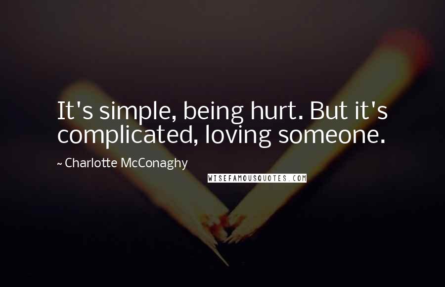 Charlotte McConaghy Quotes: It's simple, being hurt. But it's complicated, loving someone.