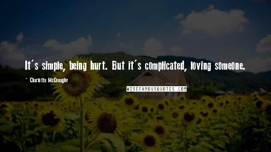 Charlotte McConaghy Quotes: It's simple, being hurt. But it's complicated, loving someone.