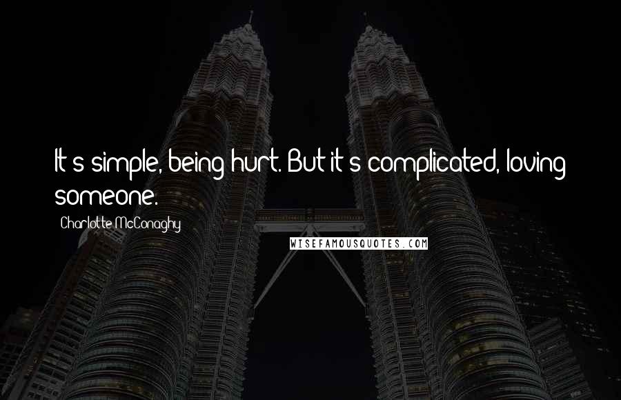 Charlotte McConaghy Quotes: It's simple, being hurt. But it's complicated, loving someone.