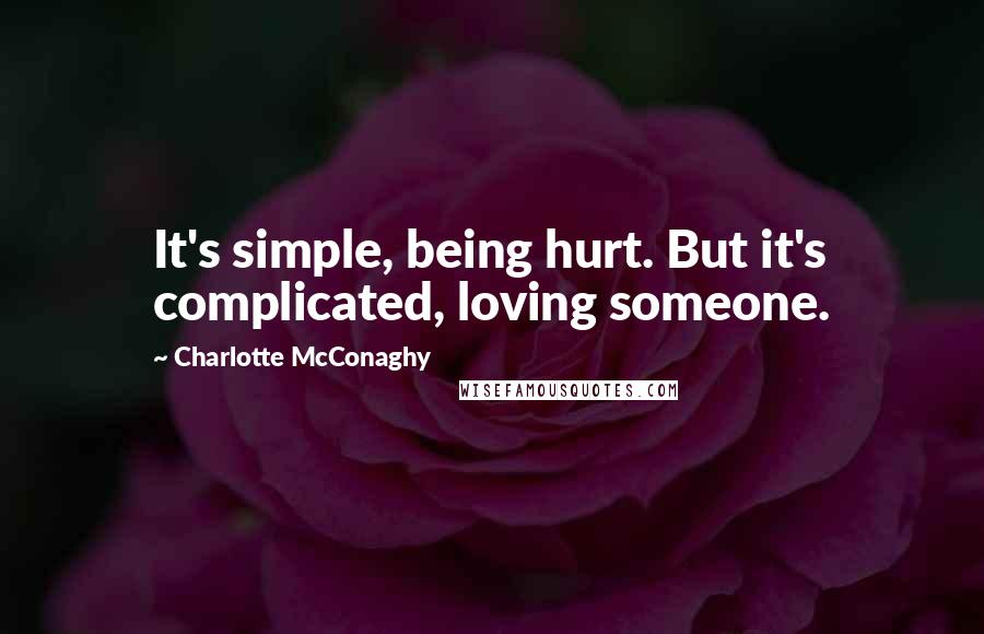 Charlotte McConaghy Quotes: It's simple, being hurt. But it's complicated, loving someone.