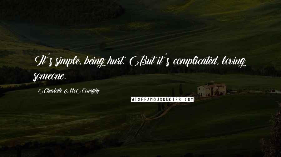 Charlotte McConaghy Quotes: It's simple, being hurt. But it's complicated, loving someone.