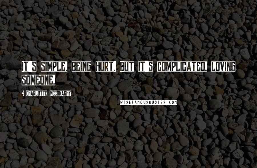 Charlotte McConaghy Quotes: It's simple, being hurt. But it's complicated, loving someone.