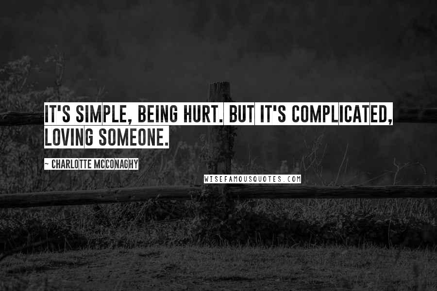 Charlotte McConaghy Quotes: It's simple, being hurt. But it's complicated, loving someone.
