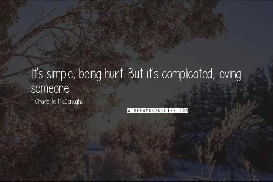 Charlotte McConaghy Quotes: It's simple, being hurt. But it's complicated, loving someone.