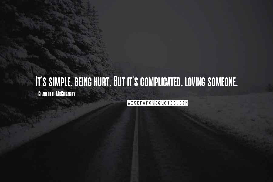 Charlotte McConaghy Quotes: It's simple, being hurt. But it's complicated, loving someone.