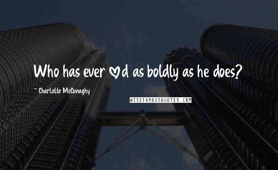 Charlotte McConaghy Quotes: Who has ever loved as boldly as he does?