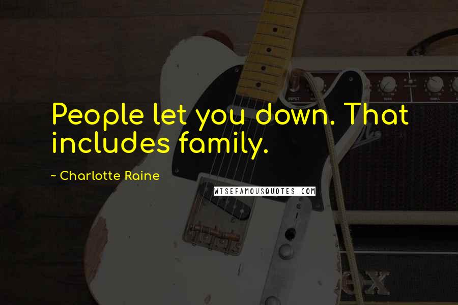 Charlotte Raine Quotes: People let you down. That includes family.