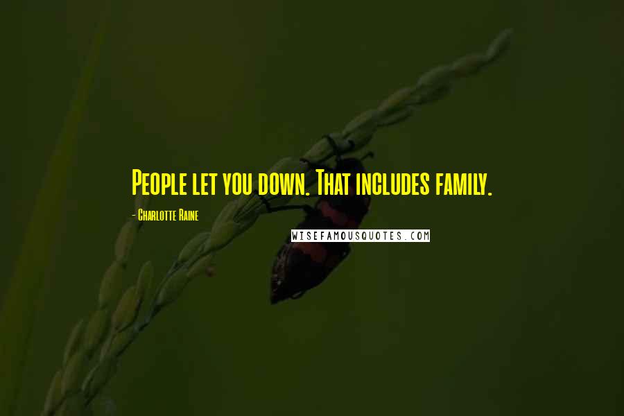 Charlotte Raine Quotes: People let you down. That includes family.