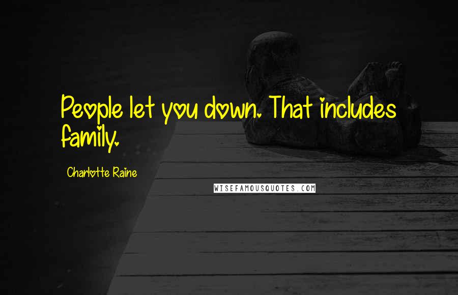 Charlotte Raine Quotes: People let you down. That includes family.