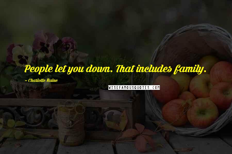 Charlotte Raine Quotes: People let you down. That includes family.