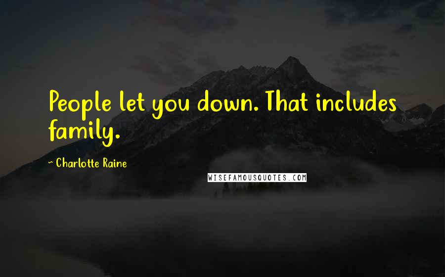 Charlotte Raine Quotes: People let you down. That includes family.