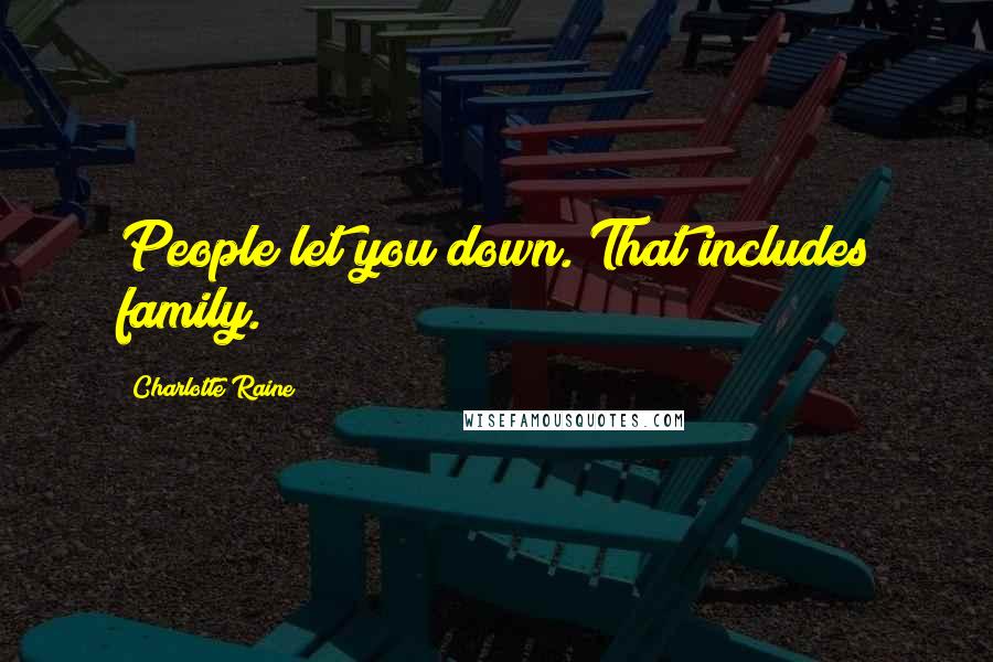 Charlotte Raine Quotes: People let you down. That includes family.