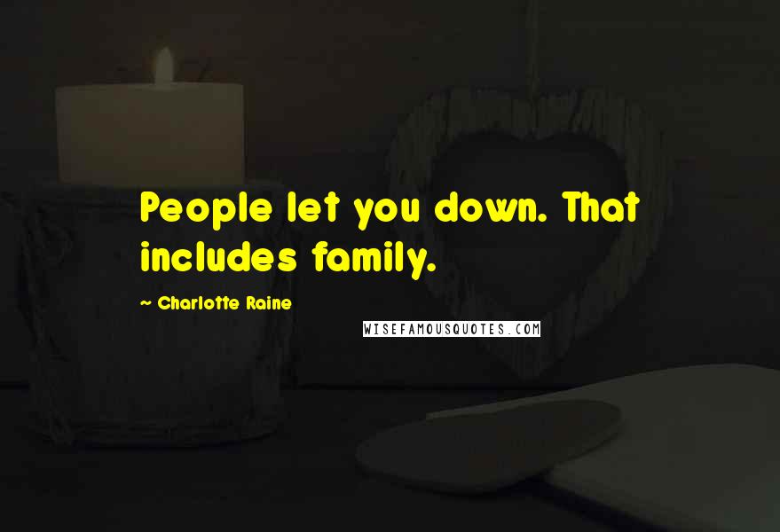 Charlotte Raine Quotes: People let you down. That includes family.