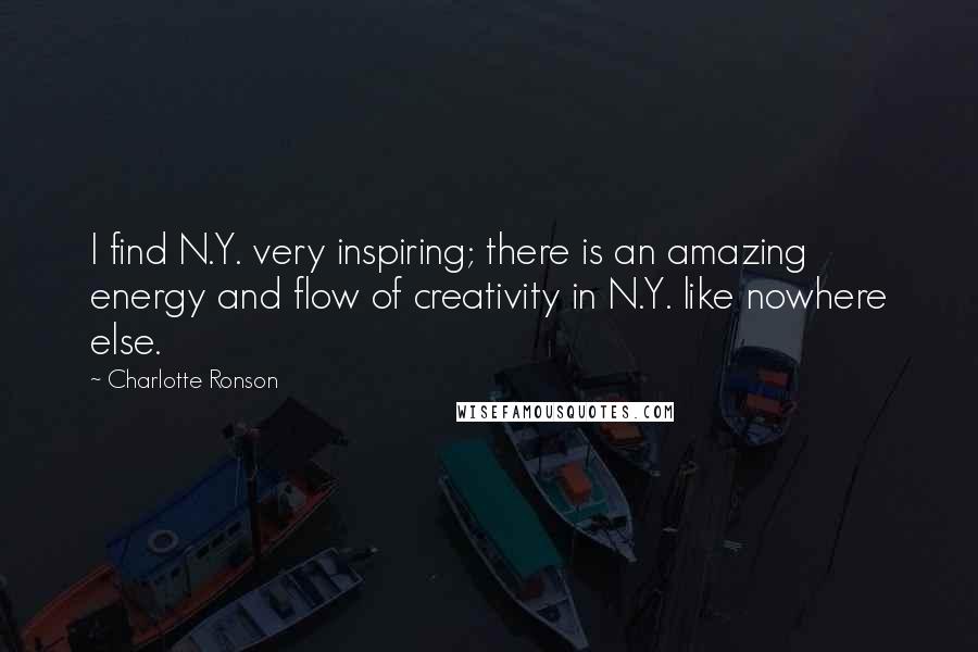 Charlotte Ronson Quotes: I find N.Y. very inspiring; there is an amazing energy and flow of creativity in N.Y. like nowhere else.
