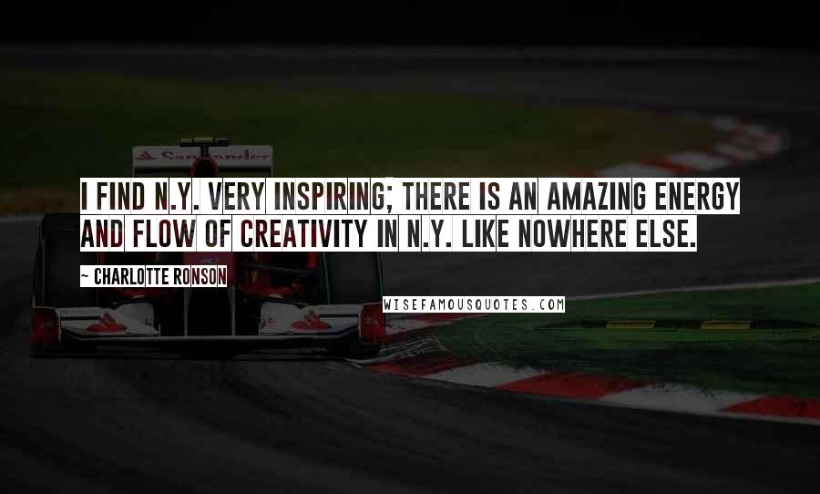 Charlotte Ronson Quotes: I find N.Y. very inspiring; there is an amazing energy and flow of creativity in N.Y. like nowhere else.