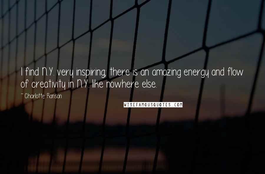 Charlotte Ronson Quotes: I find N.Y. very inspiring; there is an amazing energy and flow of creativity in N.Y. like nowhere else.