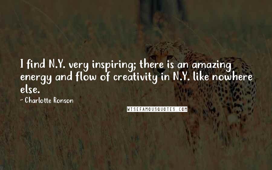 Charlotte Ronson Quotes: I find N.Y. very inspiring; there is an amazing energy and flow of creativity in N.Y. like nowhere else.