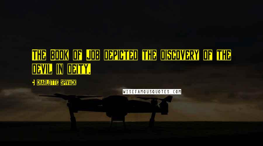 Charlotte Spivack Quotes: The Book of Job depicted the discovery of the devil in deity.
