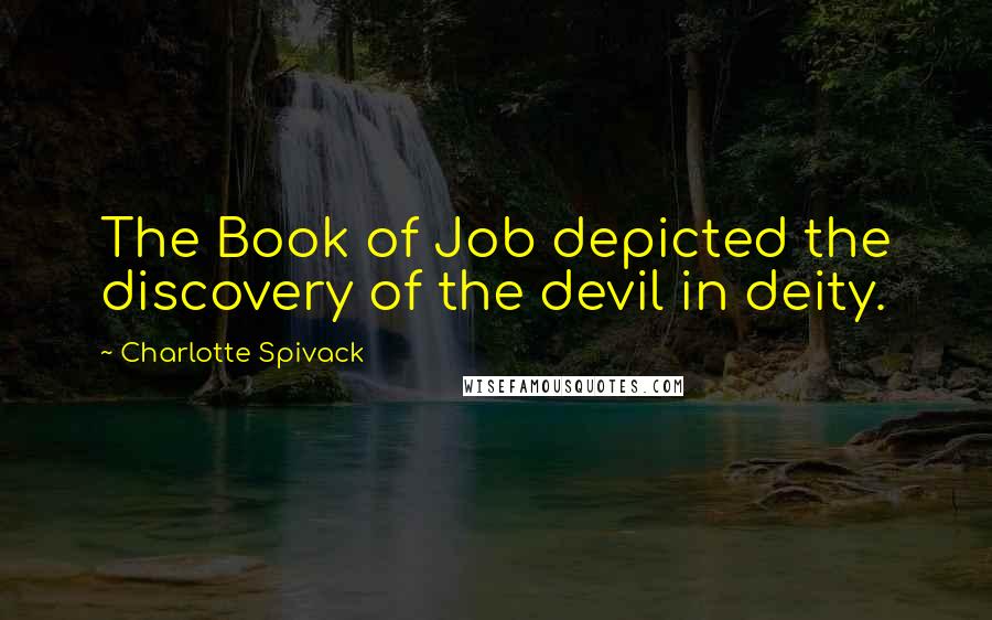 Charlotte Spivack Quotes: The Book of Job depicted the discovery of the devil in deity.