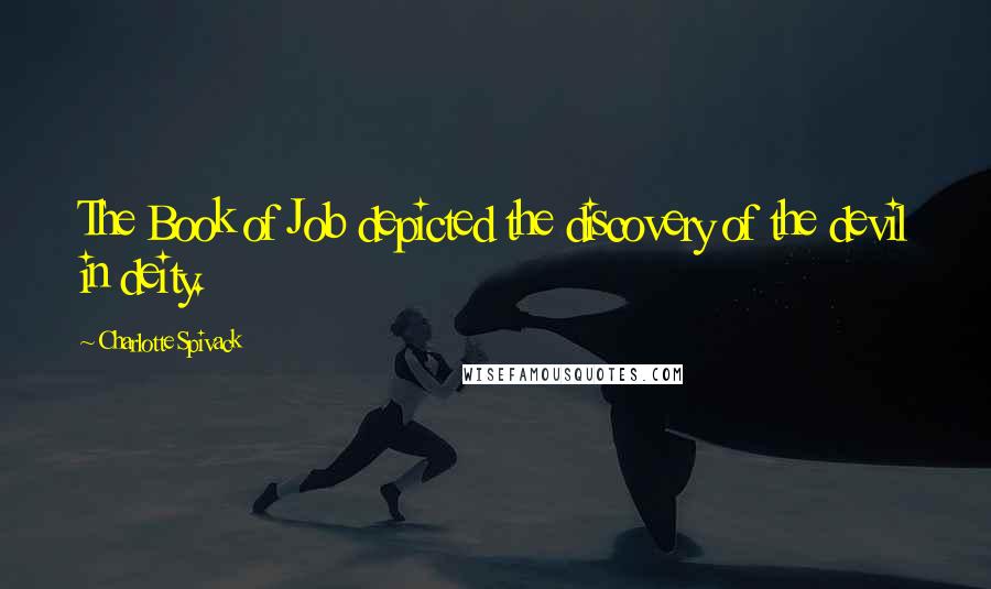 Charlotte Spivack Quotes: The Book of Job depicted the discovery of the devil in deity.