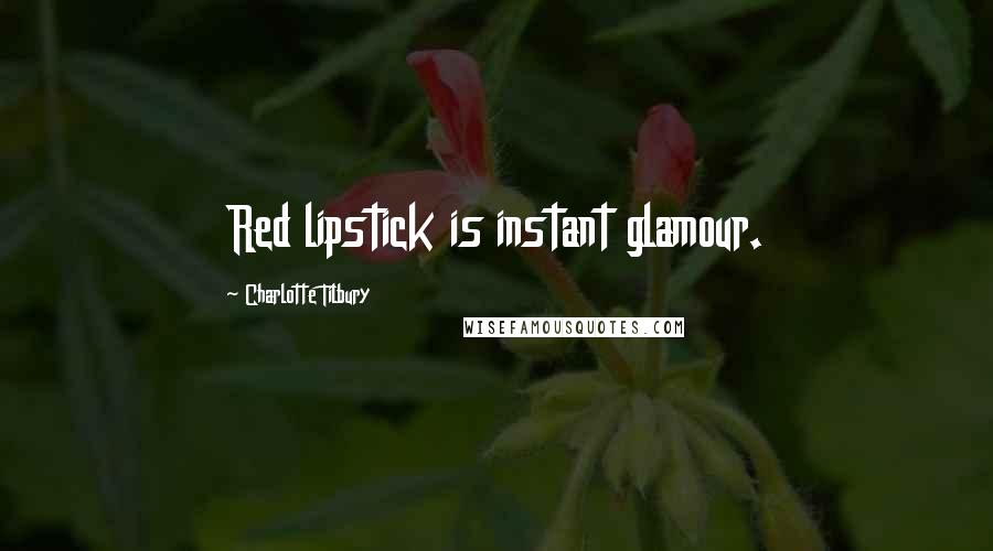 Charlotte Tilbury Quotes: Red lipstick is instant glamour.