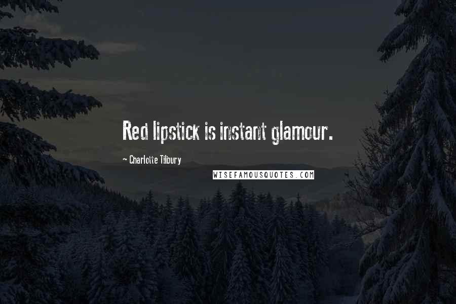 Charlotte Tilbury Quotes: Red lipstick is instant glamour.