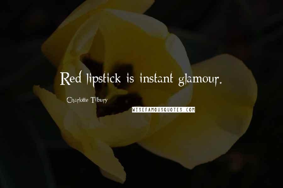 Charlotte Tilbury Quotes: Red lipstick is instant glamour.