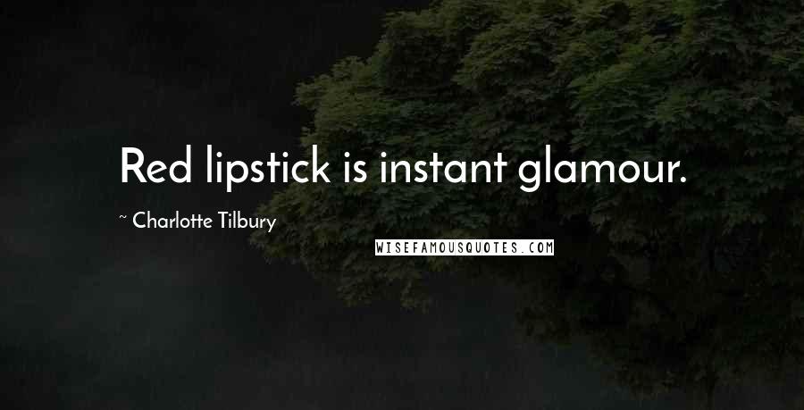 Charlotte Tilbury Quotes: Red lipstick is instant glamour.
