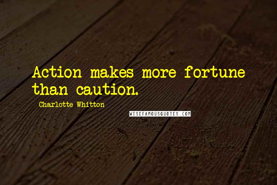 Charlotte Whitton Quotes: Action makes more fortune than caution.