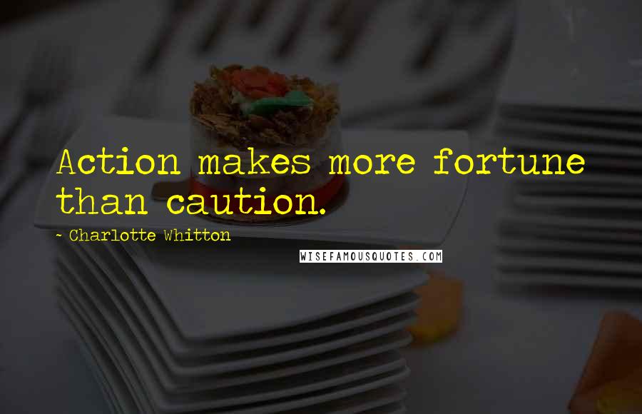 Charlotte Whitton Quotes: Action makes more fortune than caution.
