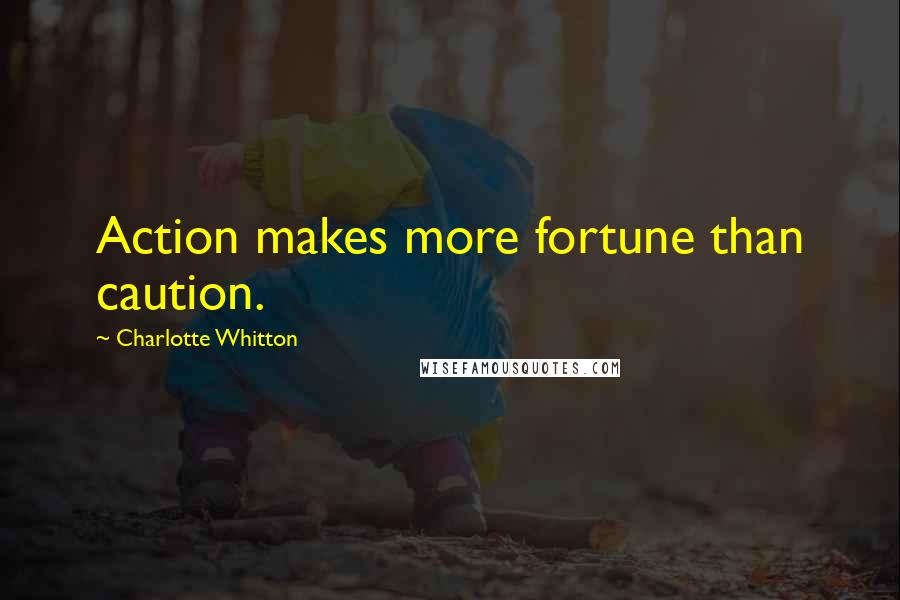 Charlotte Whitton Quotes: Action makes more fortune than caution.