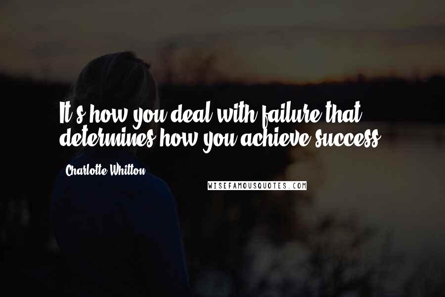 Charlotte Whitton Quotes: It's how you deal with failure that determines how you achieve success.