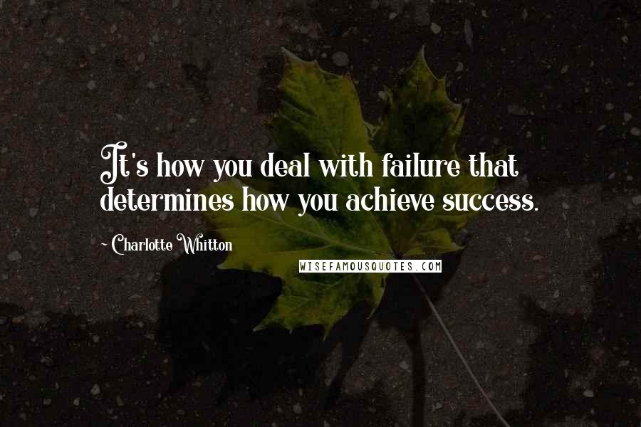 Charlotte Whitton Quotes: It's how you deal with failure that determines how you achieve success.