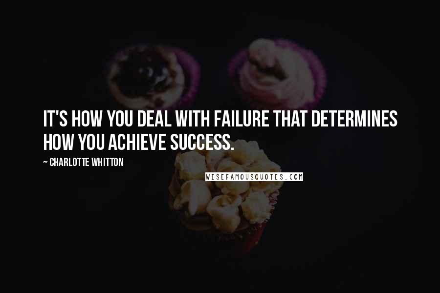 Charlotte Whitton Quotes: It's how you deal with failure that determines how you achieve success.