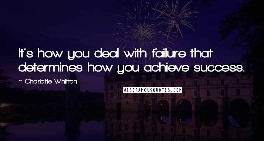 Charlotte Whitton Quotes: It's how you deal with failure that determines how you achieve success.