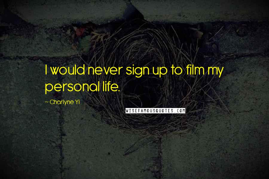 Charlyne Yi Quotes: I would never sign up to film my personal life.