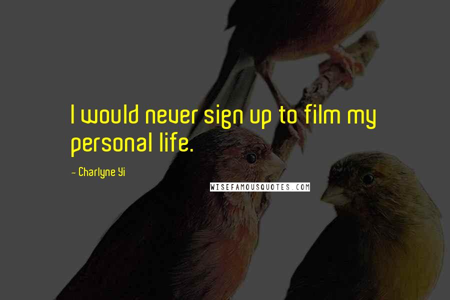 Charlyne Yi Quotes: I would never sign up to film my personal life.